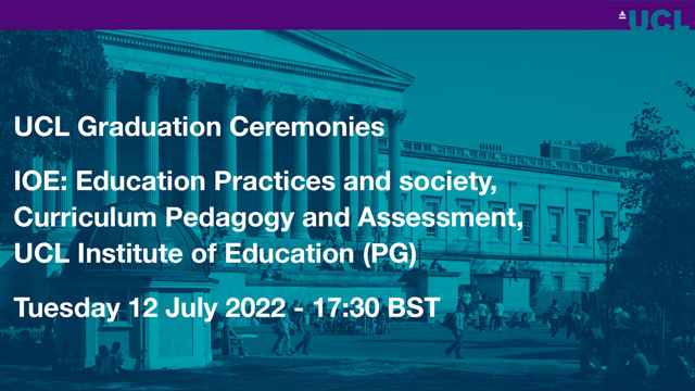 IOE: Education Practices and society, Curriculum Pedagogy and Assessment, UCL Institute of Education (PG)